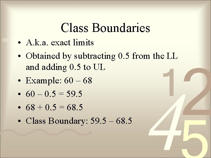 Class Boundaries • A. k. a. exact limits • Obtained by subtracting 0. 5