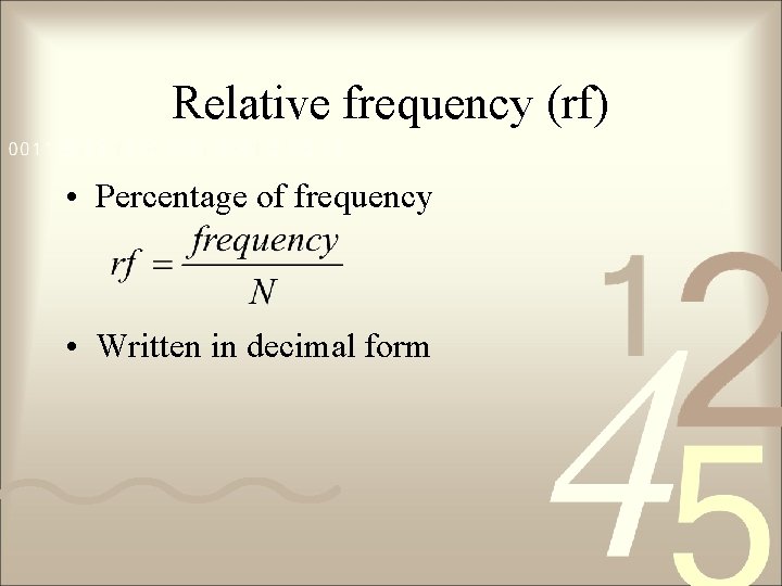 Relative frequency (rf) • Percentage of frequency • Written in decimal form 