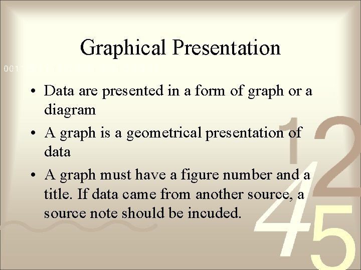 Graphical Presentation • Data are presented in a form of graph or a diagram