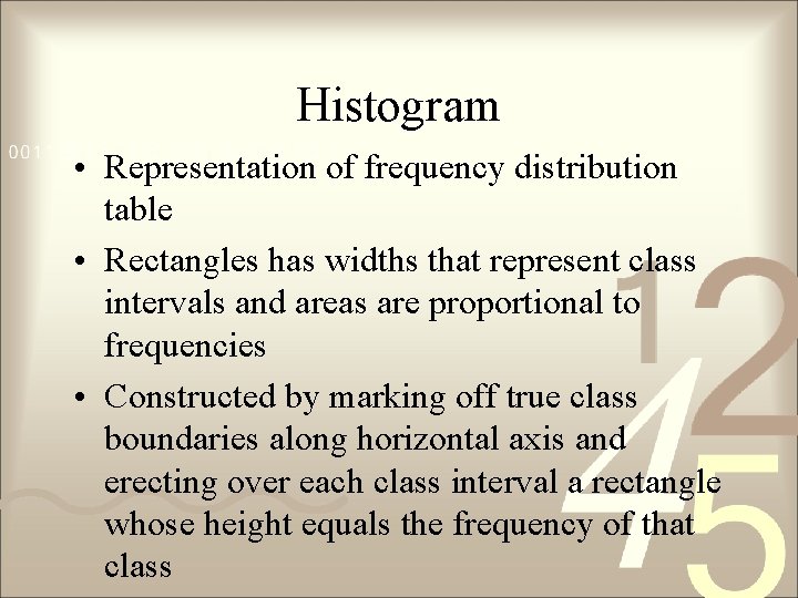 Histogram • Representation of frequency distribution table • Rectangles has widths that represent class