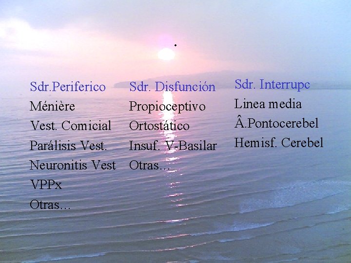 . Sdr. Periferico Ménière Vest. Comicial Parálisis Vest. Neuronitis Vest VPPx Otras… Sdr. Disfunción