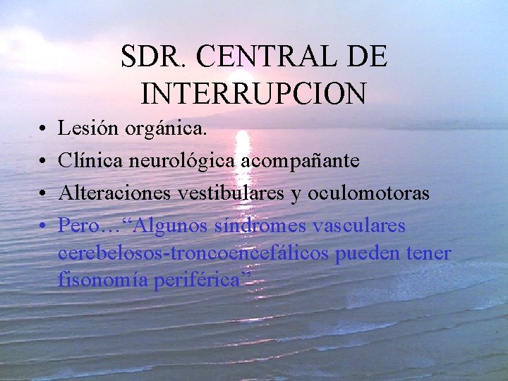 SDR. CENTRAL DE INTERRUPCION • • Lesión orgánica. Clínica neurológica acompañante Alteraciones vestibulares y