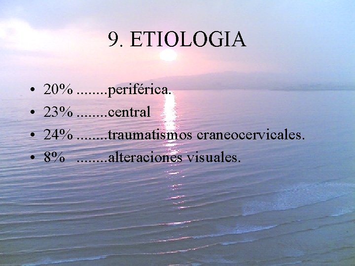 9. ETIOLOGIA • • 20%. . . . periférica. 23%. . . . central