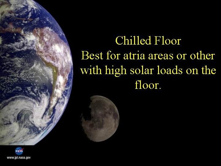 Chilled Floor Best for atria areas or other with high solar loads on the