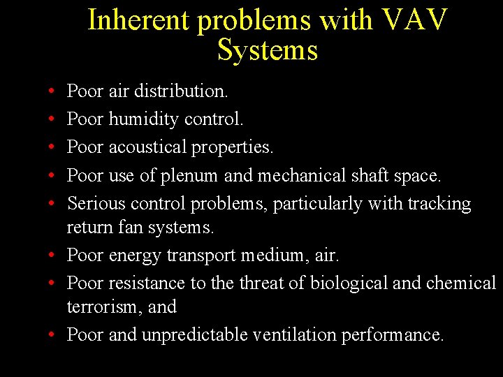 Inherent problems with VAV Systems • • • Poor air distribution. Poor humidity control.