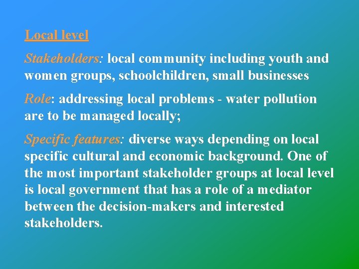Local level Stakeholders: local community including youth and women groups, schoolchildren, small businesses Role: