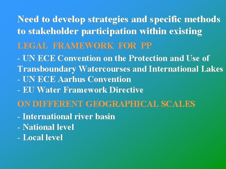 Need to develop strategies and specific methods to stakeholder participation within existing LEGAL FRAMEWORK