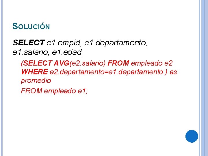 SOLUCIÓN SELECT e 1. empid, e 1. departamento, e 1. salario, e 1. edad,