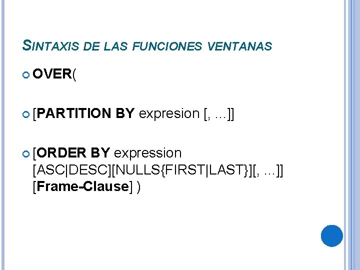 SINTAXIS DE LAS FUNCIONES VENTANAS OVER( [PARTITION [ORDER BY expresion [, . . .