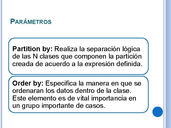 PARÁMETROS Partition by: Realiza la separación lógica de las N clases que componen la