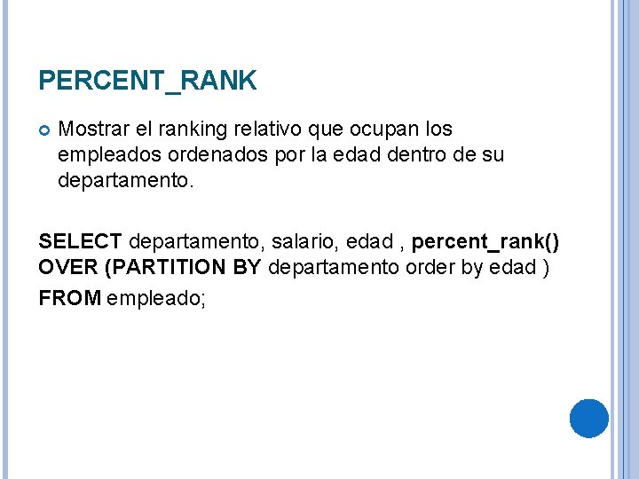 PERCENT_RANK Mostrar el ranking relativo que ocupan los empleados ordenados por la edad dentro