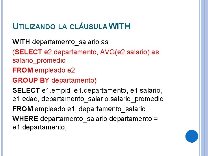 UTILIZANDO LA CLÁUSULA WITH departamento_salario as (SELECT e 2. departamento, AVG(e 2. salario) as