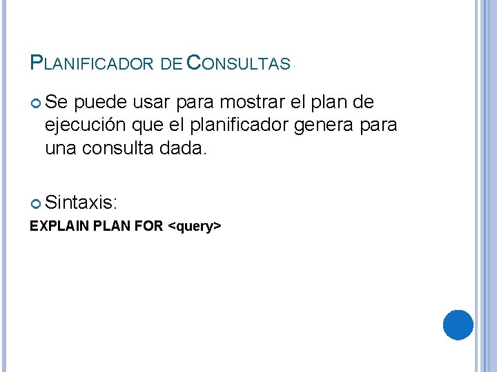 PLANIFICADOR DE CONSULTAS Se puede usar para mostrar el plan de ejecución que el