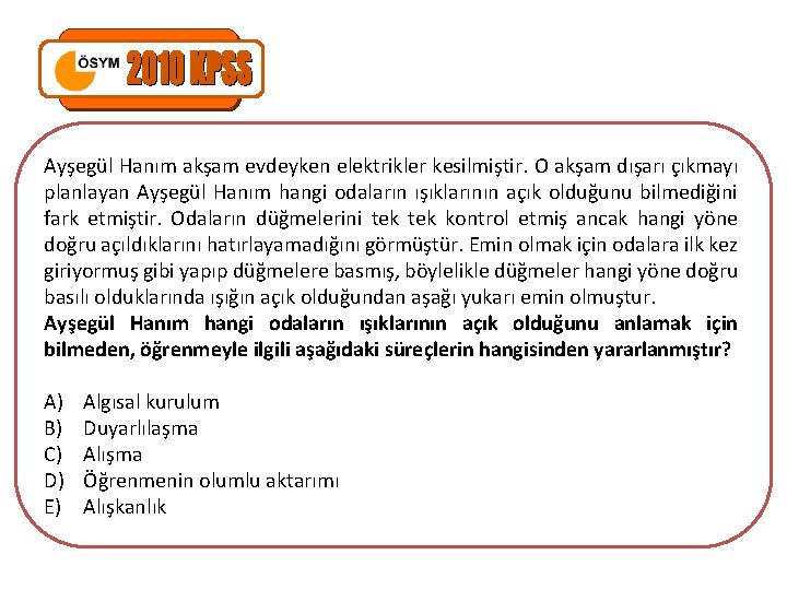 Ayşegül Hanım akşam evdeyken elektrikler kesilmiştir. O akşam dışarı çıkmayı planlayan Ayşegül Hanım hangi