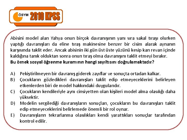 Abisini model alan Yahya onun birçok davranışının yanı sıra sakal tıraşı olurken yaptığı davranışları