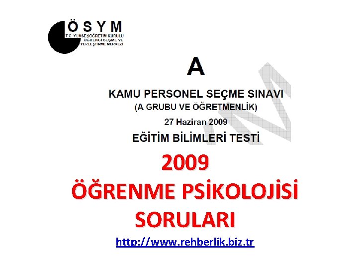 2009 ÖĞRENME PSİKOLOJİSİ SORULARI http: //www. rehberlik. biz. tr 