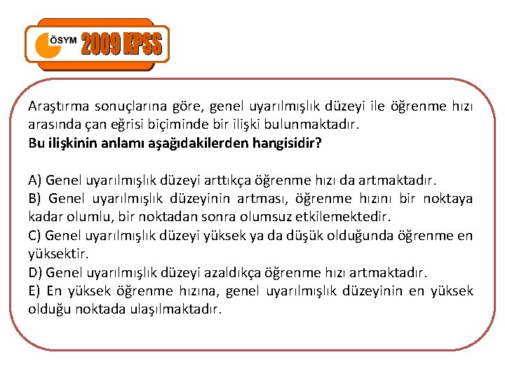 Araştırma sonuçlarına göre, genel uyarılmışlık düzeyi ile öğrenme hızı arasında çan eğrisi biçiminde bir