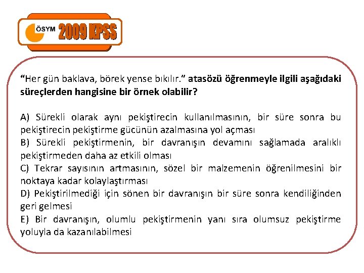 “Her gün baklava, börek yense bıkılır. ” atasözü öğrenmeyle ilgili aşağıdaki süreçlerden hangisine bir