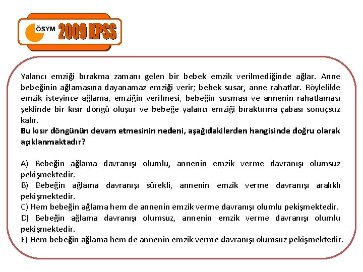 Yalancı emziği bırakma zamanı gelen bir bebek emzik verilmediğinde ağlar. Anne bebeğinin ağlamasına dayanamaz