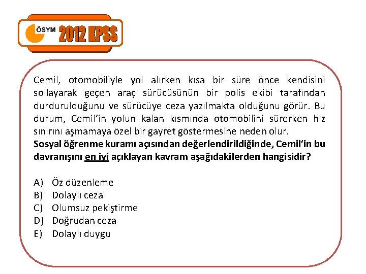 Cemil, otomobiliyle yol alırken kısa bir süre önce kendisini sollayarak geçen araç sürücüsünün bir