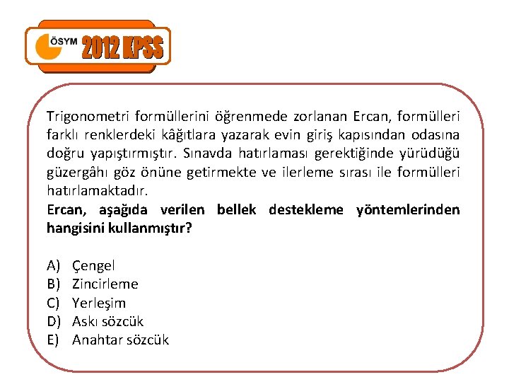 Trigonometri formüllerini öğrenmede zorlanan Ercan, formülleri farklı renklerdeki kâğıtlara yazarak evin giriş kapısından odasına