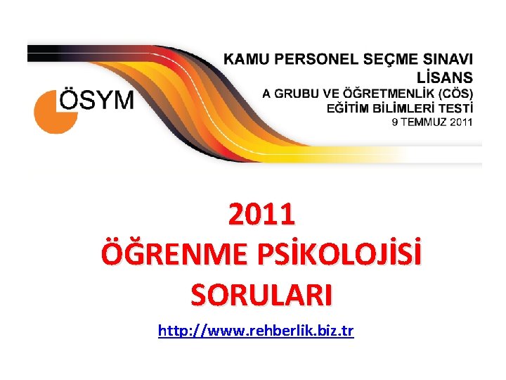 2011 ÖĞRENME PSİKOLOJİSİ SORULARI http: //www. rehberlik. biz. tr 