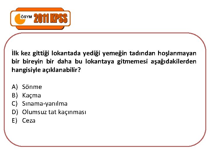 İlk kez gittiği lokantada yediği yemeğin tadından hoşlanmayan bireyin bir daha bu lokantaya gitmemesi