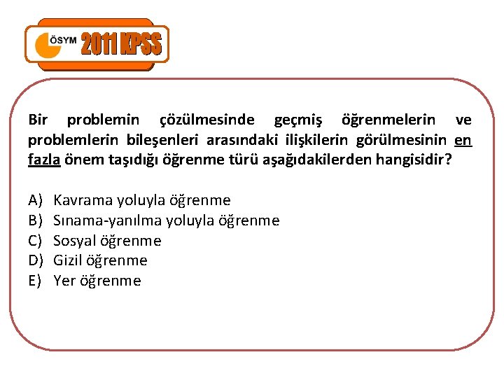 Bir problemin çözülmesinde geçmiş öğrenmelerin ve problemlerin bileşenleri arasındaki ilişkilerin görülmesinin en fazla önem