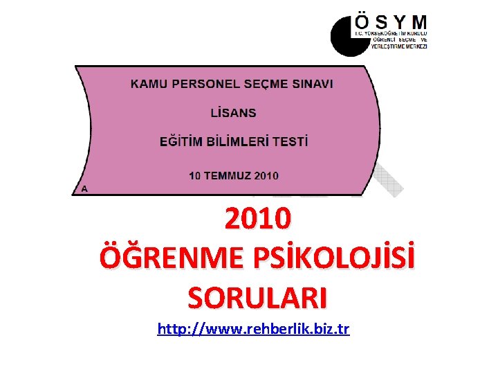 2010 ÖĞRENME PSİKOLOJİSİ SORULARI http: //www. rehberlik. biz. tr 