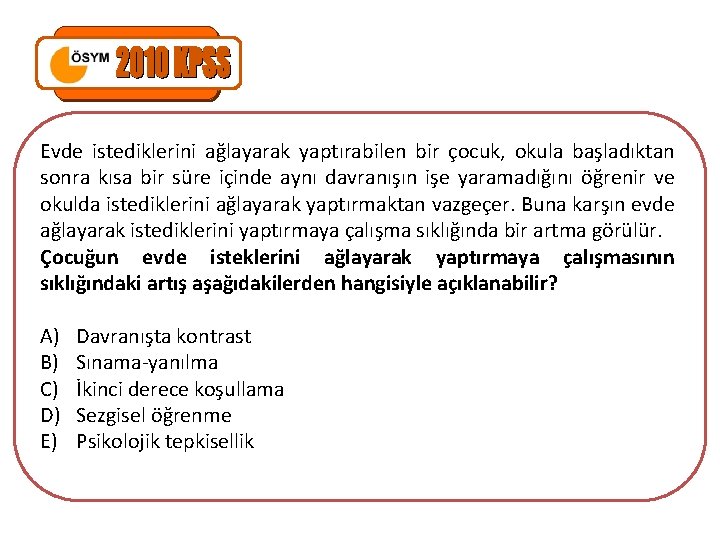 Evde istediklerini ağlayarak yaptırabilen bir çocuk, okula başladıktan sonra kısa bir süre içinde aynı