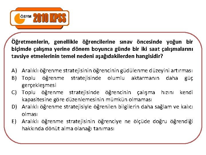 Öğretmenlerin, genellikle öğrencilerine sınav öncesinde yoğun bir biçimde çalışma yerine dönem boyunca günde bir