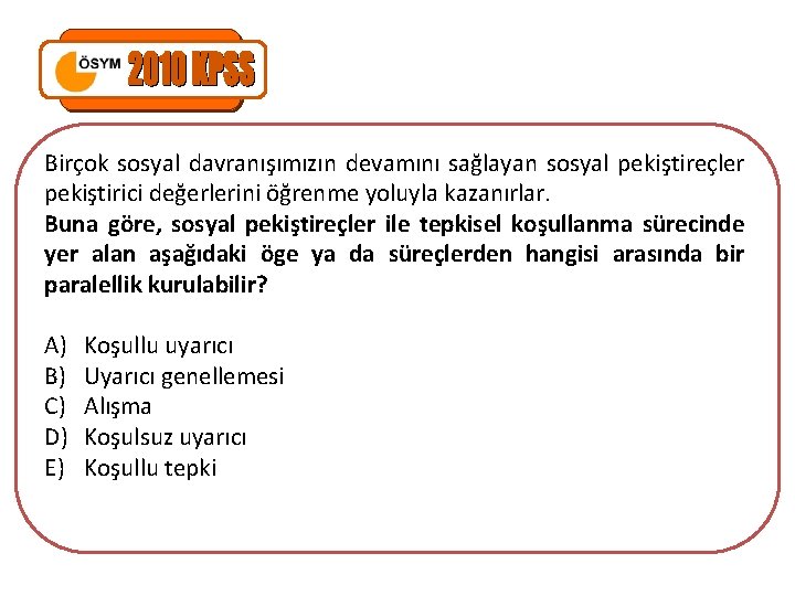 Birçok sosyal davranışımızın devamını sağlayan sosyal pekiştireçler pekiştirici değerlerini öğrenme yoluyla kazanırlar. Buna göre,