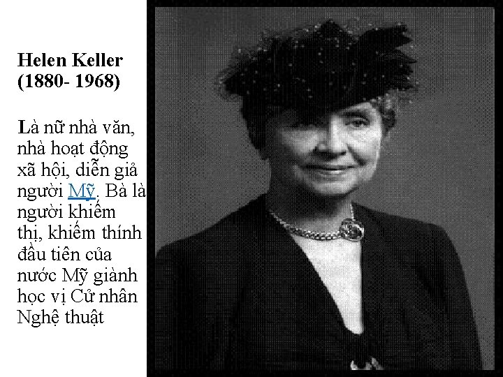 Helen Keller (1880 - 1968) Là nữ nhà văn, nhà hoạt động xã hội,