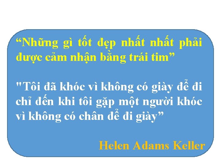 “Những gì tốt đẹp nhất phải được cảm nhận bằng trái tim” "Tôi đã