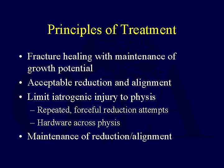 Principles of Treatment • Fracture healing with maintenance of growth potential • Acceptable reduction