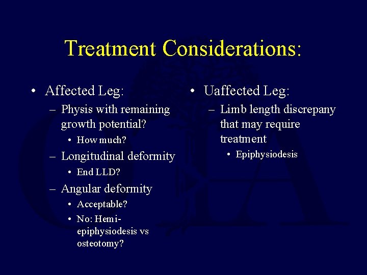 Treatment Considerations: • Affected Leg: – Physis with remaining growth potential? • How much?