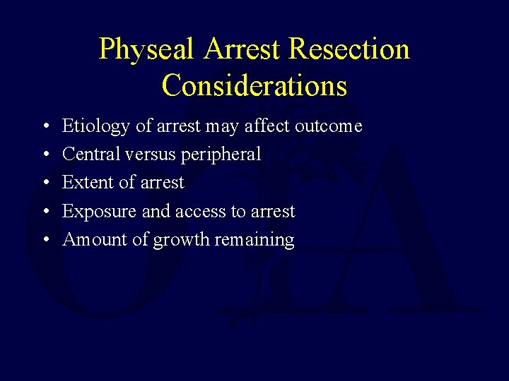 Physeal Arrest Resection Considerations • • • Etiology of arrest may affect outcome Central
