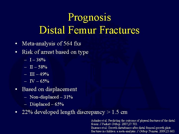 Prognosis Distal Femur Fractures • Meta-analysis of 564 fxs • Risk of arrest based