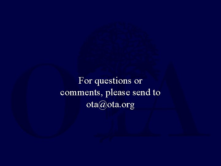 For questions or comments, please send to ota@ota. org 