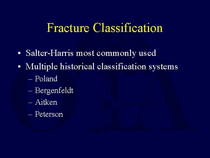 Fracture Classification • Salter-Harris most commonly used • Multiple historical classification systems – Poland