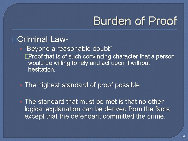Burden of Proof �Criminal Law • “Beyond a reasonable doubt” �Proof that is of