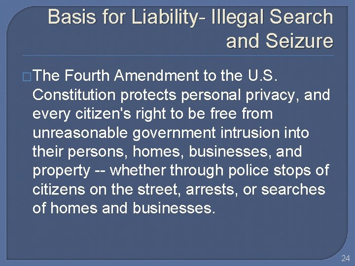 Basis for Liability- Illegal Search and Seizure �The Fourth Amendment to the U. S.