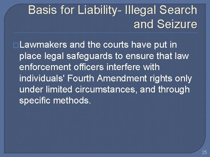 Basis for Liability- Illegal Search and Seizure �Lawmakers and the courts have put in