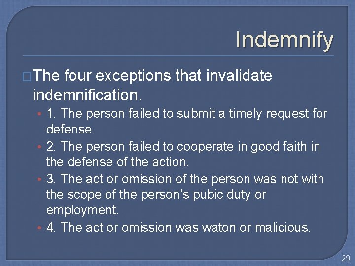Indemnify �The four exceptions that invalidate indemnification. • 1. The person failed to submit