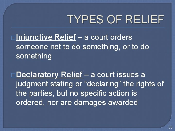 TYPES OF RELIEF �Injunctive Relief – a court orders someone not to do something,