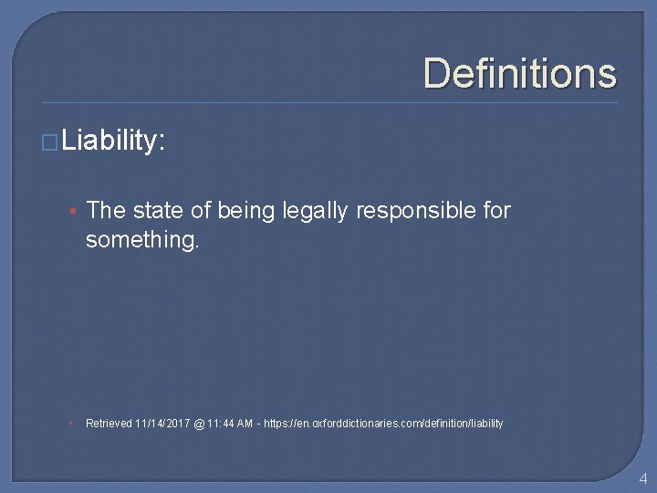 Definitions �Liability: • The state of being legally responsible for something. • Retrieved 11/14/2017