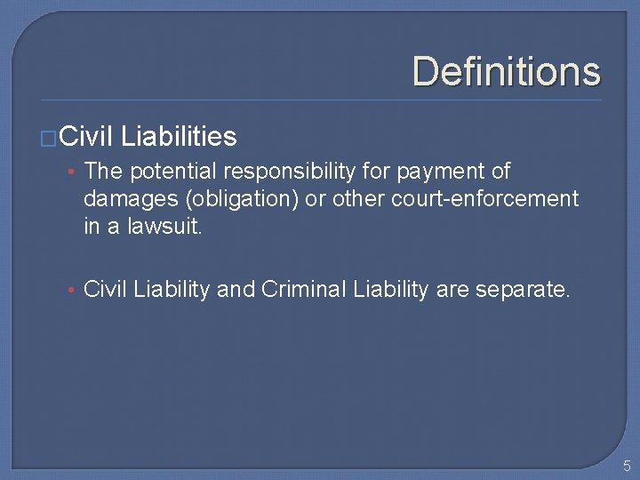 Definitions �Civil Liabilities • The potential responsibility for payment of damages (obligation) or other