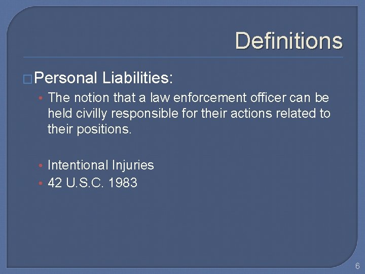 Definitions �Personal Liabilities: • The notion that a law enforcement officer can be held