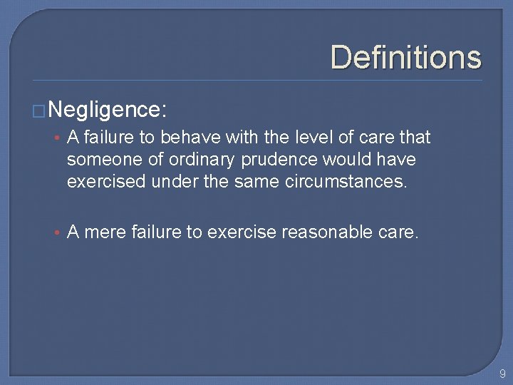 Definitions �Negligence: • A failure to behave with the level of care that someone