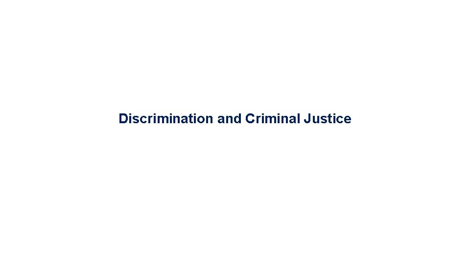 Discrimination and Criminal Justice 